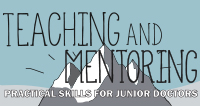 Teaching and Mentoring: Practical Skills for Junior Doctors
